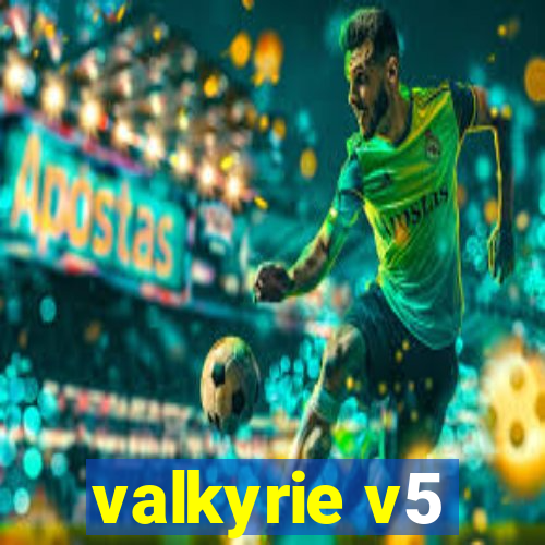 valkyrie v5